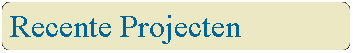 Rounded Rectangle: Recente Projecten